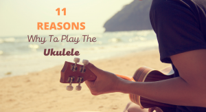 Why to learn to play the ukulele